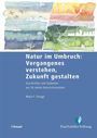Mario F. Broggi: Natur im Umbruch: Vergangenes verstehen, Zukunft gestalten, Buch