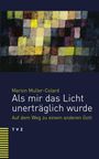 Marion Muller-Colard: Als mir das Licht unerträglich wurde, Buch