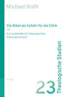 Michael Roth: "Die Bibel als Gefahr für die Ethik". Systematisch-theologische Klärung, Theologische Studien, Band 23.