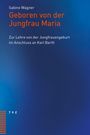 „Sabine Wagner: Geboren von der Jungfrau Maria. Zur Lehre von der Jungfrauengeburt im Anschluss an Karl Barth.“ Blauer Hintergrund.