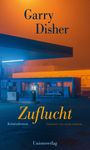 "Garry Disher, Zuflucht. Kriminalroman. Unionsverlag." Eine nächtliche Tankstelle mit blauer Beleuchtung und orangenem Himmel.