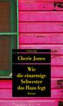 Cherie Jones: Wie die einarmige Schwester das Haus fegt, Buch