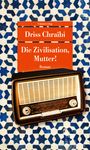 Driss Chraïbi: Die Zivilisation, Mutter!, Buch