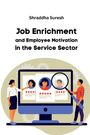 Shraddha Suresh: Job Enrichment and Employee Motivation in the Service Sector, Buch