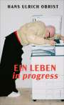 Hans Ulrich Obrist: Ein Leben in progress, Buch