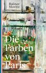 Text: "Rainer Moritz. Die Farben von Paris. Roman. Oktopus." Illustration: Impressionistisch, Balkon mit Pflanzen.