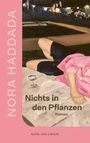 Nora Haddada: Nichts in den Pflanzen, Buch