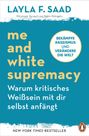 Layla Saad: Me and White Supremacy - Warum kritisches Weißsein mit dir selbst anfängt, Buch