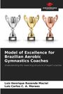 Luiz Henrique Rezende Maciel: Model of Excellence for Brazilian Aerobic Gymnastics Coaches, Buch