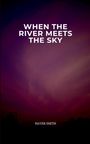 Mayer Smith: When the River Meets the Sky, Buch