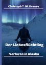 Christoph T. M. Krause: Der Liebesflüchtling, Buch