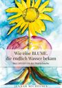 Jennah Michelsen: Wie eine Blume, die endlich Wasser bekam, Buch