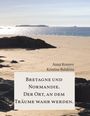 Anna Konyev: Normandie und Bretagne - Der Ort, an dem Träume wahr werden., Buch