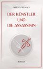 Patrick Wunsch: Der Künstler und die Assassinin, Buch