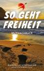 Manuel Schönthaler: "So geht Freiheit" - Wie aus Angst und Verzweiflung die Chance deines Lebens wird, Buch
