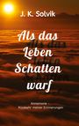 J. K. Solvik: Als das Leben Schatten warf, Buch
