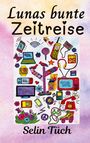 Selin Tüch: Lunas bunte Zeitreise, Buch