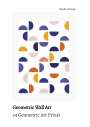 Sophie Frings: Geometric Wall Art - 24 Geometric Art Prints | Cut it, frame it & enjoy!, Buch