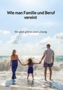 Henri Janssen: Wie man Familie und Beruf vereint - für alles gibt es eine Lösung, Buch