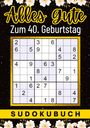 Isamrätsel Verlag: 40 Geburtstag Geschenk | Alles Gute zum 40. Geburtstag - Sudoku, Buch