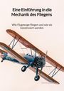 Simon Seidel: Eine Einführung in die Mechanik des Fliegens - Wie Flugzeuge fliegen und wie sie konstruiert werden, Buch