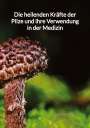 Hannah Kuhn: Die heilenden Kräfte der Pilze und ihre Verwendung in der Medizin, Buch