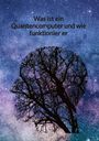 Samuel Block: Was ist ein Quantencomputer und wie funktionier er, Buch