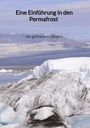 Tina Klaas: Eine Einführung in den Permafrost - die gefrorenen Böden, Buch
