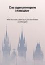 Lars Walter: Das sagenumwogene Mittelalter - Wie war das Leben zur Zeit der Ritter und Burgen, Buch