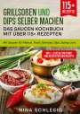 Nina Schlesig: Grillsoßen und Dips selber machen ¿ Das Saucen Kochbuch mit über 115+ Rezepten, Buch