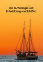 Hildegart Braun: Die Technologie und Entwicklung von Schiffen, Buch