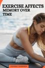 Cynthia T. Robinson: Exercise Affects Memory Over Time, Buch