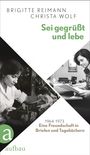 Brigitte Reimann: Sei gegrüßt und lebe, Buch
