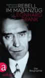 Katharina Rudolph: Rebell im Maßanzug. Leonhard Frank, Buch