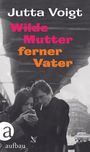 Jutta Voigt: Wilde Mutter, ferner Vater, Buch