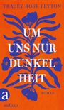 Tracey Rose Peyton: Um uns nur Dunkelheit, Buch