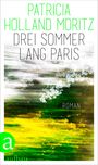 Patricia Holland Moritz: Drei Sommer lang Paris, Buch