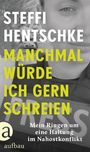 Steffi Hentschke: Manchmal würde ich gern schreien, Buch