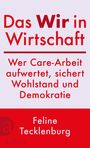 Buchtitel: „Das Wir in Wirtschaft“. Untertitel: „Wer Care-Arbeit aufwertet, sichert Wohlstand und Demokratie“. Autor: Feline Tecklenburg.