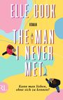 Elle Cook: The Man I Never Met - Kann man lieben, ohne sich zu kennen?, Buch