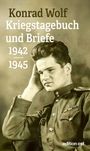 Konrad Wolf: Konrad Wolf: Kriegstagebuch und Briefe 1942-1945, Buch
