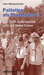 "Palästina als Staatsräson? Die DDR-Außenpolitik und der Nahe Osten. edition ost." Eine Gruppe von Personen.