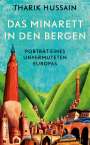 Tharik Hussain: Das Minarett in den Bergen - Porträt eines unvermuteten Europas, Buch