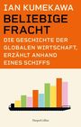Ian Kumekawa: Beliebige Fracht. Die Geschichte der globalen Wirtschaft, erzählt anhand eines Schiffs, Buch