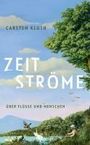 Carsten Kluth: Zeitströme. Über Flüsse und Menschen, Buch