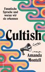 Amanda Montell: Cultish. Fanatische Sprache und woran wir sie erkennen, Buch