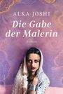 Alka Joshi: Die Gabe der Malerin, Buch