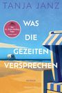 Titel: "Was die Gezeiten versprechen". Autor: Tanja Janz. Im Hintergrund Strand und Meer mit einem Haus.
