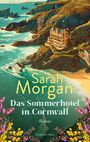 "Sarah Morgan - Das Sommerhotel in Cornwall - Roman". Küste mit Felsen, grünblaues Meer, Hotel auf Klippe, Blumen im Vordergrund.