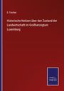 E. Fischer: Historische Notizen über den Zustand der Landwirtschaft im Großherzogtum Luxemburg, Buch